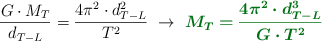 \frac{G\cdot M_T}{d_{T-L}} = \frac{4\pi^2\cdot d_{T-L}^2}{T^2}\ \to\ \color[RGB]{2,112,20}{\bm{M_T = \frac{4\pi^2\cdot d_{T-L}^3}{G\cdot T^2}}}