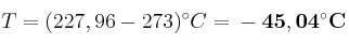 T = (227,96 - 273)^\circ C = \bf -45,04^\circ C
