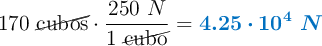 170\ \cancel{\text{cubos}}\cdot \frac{250\ N}{1\ \cancel{\text{cubo}}} = \color[RGB]{0,112,192}{\bm{4.25\cdot 10^4\ N}}