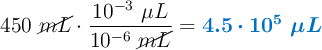 450\ \cancel{mL}\cdot \frac{10^{-3}\ \mu L}{10^{-6}\ \cancel{mL}} = \color[RGB]{0,112,192}{\bm{4.5\cdot 10^5\ \mu L}}