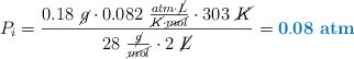 P_i = \frac{0.18\ \cancel{g}\cdot 0.082\ \frac{atm\cdot \cancel{L}}{\cancel{K}\cdot \cancel{mol}}\cdot 303\ \cancel{K}}{28\ \frac{\cancel{g}}{\cancel{mol}}\cdot 2\ \cancel{L}} = \color[RGB]{0,112,192}{\bf 0.08\ atm}