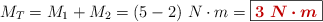 M_T = M_1 + M_2 = (5 - 2)\ N\cdot m = \fbox{\color[RGB]{192,0,0}{\bm{3\ N\cdot m}}}