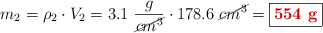 m_2 = \rho_2\cdot V_2 = 3.1\ \frac{g}{\cancel{cm^3}}\cdot 178.6\ \cancel{cm^3} = \fbox{\color[RGB]{192,0,0}{\bf 554\ g}}