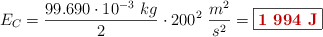 E_C = \frac{99.690\cdot 10^{-3}\ kg}{2}\cdot 200^2\ \frac{m^2}{s^2} = \fbox{\color[RGB]{192,0,0}{\bf 1\ 994\ J}}
