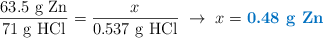 \frac{63.5\ \ce{g\ Zn}}{71\ \ce{g\ HCl}} = \frac{x}{0.537\ \ce{g\ HCl}}\ \to\ x = \color[RGB]{0,112,192}{\textbf{0.48\ \ce{g\ Zn}}}