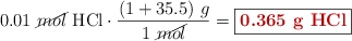 0.01\ \cancel{mol}\ \ce{HCl}\cdot \frac{(1 + 35.5)\ g}{1\ \cancel{mol}} = \fbox{\color[RGB]{192,0,0}{\textbf{0.365\ g\ \ce{HCl}}}}