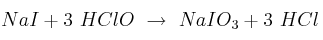 NaI + 3\ HClO\ \to\ NaIO_3 + 3\ HCl