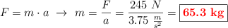 F = m\cdot a\ \to\ m = \frac{F}{a} = \frac{245\ N}{3.75\ \frac{m}{s^2}} = \fbox{\color{red}{\bf 65.3\ kg}}