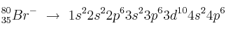 _{35}^{80}Br^-\ \to\ 1s^22s^22p^63s^23p^63d^{10}4s^24p^6
