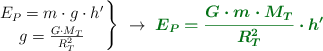 \left E_P = m\cdot g\cdot h^{\prime} \atop g = \frac{G\cdot M_T}{R_T^2} \right \}\ \to\ {\color[RGB]{2,112,20}{\bm{E_P = \frac{G\cdot m\cdot M_T}{R_T^2}\cdot h^{\prime}}}