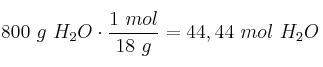 800\ g\ H_2O\cdot \frac{1\ mol}{18\ g} = 44,44\ mol\ H_2O