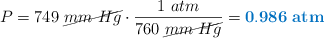P = 749\ \cancel{mm\ Hg}\cdot \frac{1\ atm}{760\ \cancel{mm\ Hg}} = \color[RGB]{0,112,192}{\bf 0.986\ atm}