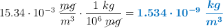 15.34\cdot 10^{-3}\ \frac{\cancel{mg}}{m^3}\cdot \frac{1\ kg}{10^6\ \cancel{mg}} = \color[RGB]{0,112,192}{\bm{1.534\cdot 10^{-9}\ \frac{kg}{m^3}}}