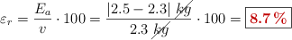\varepsilon_r = \frac{E_a}{v}\cdot 100 = \frac{|2.5 - 2.3|\ \cancel{kg}}{2.3\ \cancel{kg}}\cdot 100 = \fbox{\color[RGB]{192,0,0}{\bf 8.7º \%}}