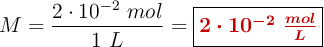 M = \frac{2\cdot 10^{-2}\ mol}{1\ L} = \fbox{\color[RGB]{192,0,0}{\bm{2\cdot 10^{-2}\ \frac{mol}{L}}}}