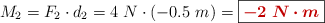 M_2 = F_2\cdot d_2 = 4\ N\cdot (-0.5\ m) = \fbox{\color[RGB]{192,0,0}{\bm{-2\ N\cdot m}}}