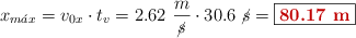 x_{m\acute{a}x} = v_{0x}\cdot t_v = 2.62\ \frac{m}{\cancel{s}}\cdot 30.6\ \cancel{s} = \fbox{\color[RGB]{192,0,0}{\bf 80.17\ m}}
