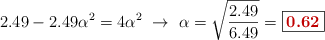 2.49 - 2.49\alpha^2 = 4\alpha^2\ \to\ \alpha = \sqrt{\frac{2.49}{6.49}} = \fbox{\color[RGB]{192,0,0}{\bf 0.62}}