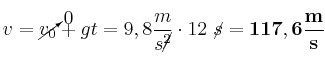 v = \cancelto{0}{v_0} + gt = 9,8\frac{m}{s\cancel{^2}}\cdot 12\ \cancel{s} = \bf 117,6\frac{m}{s}
