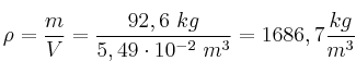 \rho = \frac{m}{V} = \frac{92,6\ kg}{5,49\cdot 10^{-2}\ m^3} = 1686,7\frac{kg}{m^3}