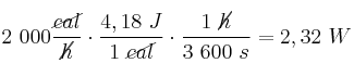 2\ 000\frac{\cancel{cal}}{\cancel{h}}\cdot \frac{4,18\ J}{1\ \cancel{cal}}\cdot \frac{1\ \cancel{h}}{3\ 600\ s} = 2,32\ W