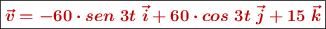 \fbox{\color[RGB]{192,0,0}{\bm{\vec {v} = -60\cdot sen\ 3t\ \vec{i} + 60\cdot cos\ 3t\ \vec{j} + 15\ \vec{k}}}}