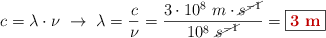 c = \lambda \cdot \nu\ \to\ \lambda = \frac{c}{\nu} = \frac{3\cdot 10^8\ m\cdot \cancel{s^{-1}}}{10^8\ \cancel{s^{-1}}} = \fbox{\color[RGB]{192,0,0}{\bf 3\ m}}