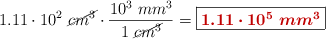 1.11\cdot 10^2\ \cancel{cm^3}\cdot \frac{10^3\ mm^3}{1\ \cancel{cm^3}} = \fbox{\color[RGB]{192,0,0}{\bm{1.11\cdot 10^5\ mm^3}}}