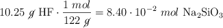 10.25\ \cancel{g}\ \ce{HF}\cdot \frac{1\ mol}{122\ \cancel{g}} = 8.40\cdot 10^{-2}\ mol\ \ce{Na2SiO3}