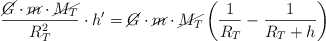 \frac{\cancel{G}\cdot \cancel{m}\cdot \cancel{M_T}}{R_T^2}\cdot h^{\prime} = \cancel{G}\cdot \cancel{m}\cdot \cancel{M_T}\left(\frac{1}{R_T} - \frac{1}{R_T + h}\right)