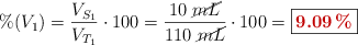 \%(V_1) = \frac{V_{S_1}}{V_{T_1}}\cdot 100 = \frac{10\ \cancel{mL}}{110\ \cancel{mL}}\cdot 100 = \fbox{\color[RGB]{192,0,0}{\bf 9.09\ \%}}