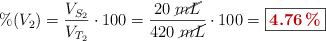 \%(V_2) = \frac{V_{S_2}}{V_{T_2}}\cdot 100 = \frac{20\ \cancel{mL}}{420\ \cancel{mL}}\cdot 100 = \fbox{\color[RGB]{192,0,0}{\bf 4.76\ \%}}