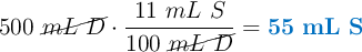 500\ \cancel{mL\ D}\cdot \frac{11\ mL\ S}{100\ \cancel{mL\ D}} = \color[RGB]{0,112,192}{\bf 55\ mL\ S}