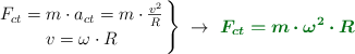 \left F_{ct} = m\cdot a_{ct} = m\cdot \frac{v^2}{R} \atop v = \omega\cdot R \right \}\ \to\ \color[RGB]{2,112,20}{\bm{F_{ct} = m\cdot \omega^2\cdot R}}