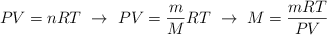 PV = nRT\ \to \ PV = \frac{m}{M}RT\ \to\ M = \frac{mRT}{PV}