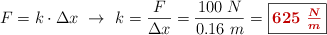 F = k\cdot \Delta x\ \to\ k = \frac{F}{\Delta x} = \frac{100\ N}{0.16\ m} = \fbox{\color[RGB]{192,0,0}{\bm{625\ \frac{N}{m}}}}