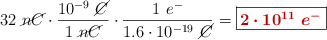 32\ \cancel{nC}\cdot \frac{10^{-9}\ \cancel{C}}{1\ \cancel{nC}}\cdot \frac{1\ e^-}{1.6\cdot 10^{-19}\ \cancel{C}} = \fbox{\color[RGB]{192,0,0}{\bm{2\cdot 10^{11}\ e^-}}}