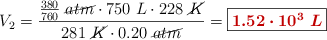 V_2 = \frac{\frac{380}{760}\ \cancel{atm}\cdot 750\ L\cdot 228\ \cancel{K}}{281\ \cancel{K}\cdot 0.20\ \cancel{atm}} = \fbox{\color[RGB]{192,0,0}{\bm{1.52\cdot 10^3\ L}}}