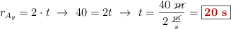 r_{A_y} = 2\cdot t\ \to\ 40 = 2t\ \to\ t = \frac{40\ \cancel{m}}{2\ \frac{\cancel{m}}{s}} = \fbox{\color[RGB]{192,0,0}{\bf 20\ s}}