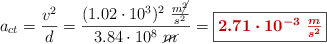a_{ct} = \frac{v^2}{d} = \frac{(1.02\cdot 10^3)^2\ \frac{m\cancel{^2}}{s^2}}{3.84\cdot 10^8\ \cancel{m}} = \fbox{\color[RGB]{192,0,0}{\bm{2.71\cdot 10^{-3}\ \frac{m}{s^2}}}}