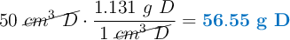 50\ \cancel{cm^3\ D}\cdot \frac{1.131\ g\ D}{1\ \cancel{cm^3\ D}} = \color[RGB]{0,112,192}{\bf 56.55\ g\ D}