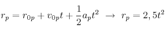 r_p = r_0_p +v_0_pt + \frac{1}{2}a_pt^2\ \to\ r_p = 2,5t^2