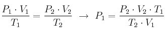 \frac{P_1\cdot V_1}{T_1} = \frac{P_2\cdot V_2}{T_2}\ \to\ P_1 = \frac{P_2\cdot V_2\cdot T_1}{T_2\cdot V_1}