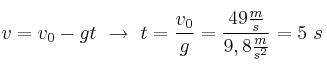 v = v_0 - gt\ \to\ t = \frac{v_0}{g} = \frac{49\frac{m}{s}}{9,8\frac{m}{s^2}} = 5\ s