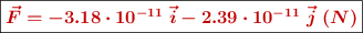 \fbox{\color[RGB]{192,0,0}{\bm{\vec{F} = -3.18\cdot 10^{-11}\ \vec{i} - 2.39\cdot10^{-11}\ \vec{j}\ (N)}}}