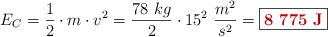 E_C = \frac{1}{2}\cdot m\cdot v^2 = \frac{78\ kg}{2}\cdot 15^2\ \frac{m^2}{s^2} = \fbox{\color[RGB]{192,0,0}{\textbf{8\ 775\ J}}}}