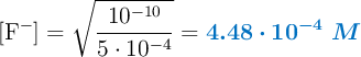 [\ce{F^-}]= \sqrt{\frac{10^{-10}}{5\cdot 10^{-4}}} = \color[RGB]{0,112,192}{\bm{4.48\cdot 10^{-4}\ M}}