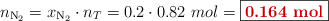 n_{\ce{N2}} = x_{\ce{N2}}\cdot n_T = 0.2\cdot 0.82\ mol = \fbox{\color[RGB]{192,0,0}{\bf 0.164\ mol}}