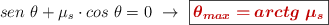 sen\ \theta + \mu_s\cdot cos\ \theta = 0\ \to\ \fbox{\color[RGB]{192,0,0}{\bm{\theta_{max} = arctg\ \mu_s}}}