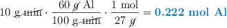 10\ \cancel{\ce{g\ min}}\cdot \frac{60\ \ce{\cancel{g}\ Al}}{100\ \cancel{\ce{g\ min}}}\cdot \frac{1\ \text{mol}}{27\ \cancel{g}} = \color[RGB]{0,112,192}{\textbf{0.222\ \ce{mol\ Al}}}